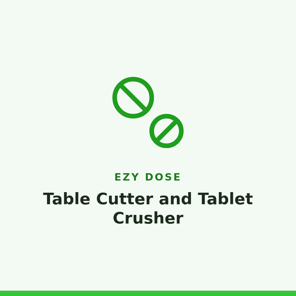 Ezy Dose Table Cutter and Tablet Crusher